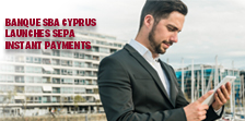 Banque SBA Cyprus launches SEPA Instant Payments 